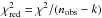 \hbox{$\chi_{\rm red}^2 = \chi^2/(n_{\rm obs}-k)$}