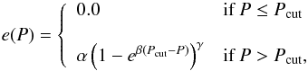 \begin{equation} e(P) = \twopartdef{0.0}{P \leq P_{\rm cut}}{\alpha\left(1-e^{\beta(P_{\rm cut}-P)}\right)^{\gamma}}{P>P_{\rm cut},} \label{eq:mm_fit} \end{equation}