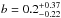 \hbox{$b=0.2^{+0.37}_{-0.22}$}