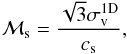 \begin{equation} {\cal M}_\mathrm{s} = \frac{\sqrt{3}\sigma_\mathrm{v}^{1\mathrm{D}}}{c_\mathrm{s}}, \label{eq:ms} \end{equation}