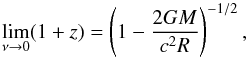 \begin{equation} \lim_{\nu \rightarrow 0} (1+z) = \left(1 - \frac{2 G M}{c^2 R} \right)^{-1/2}, \label{eq:redshift} \end{equation}