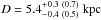 \hbox{$D= 5.4^{+ 0.3 ~(0.7)}_{-0.4 ~(0.5)}~\mathrm{kpc}$}
