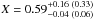 \hbox{$X= 0.59^{+ 0.16 ~( 0.33)}_{-0.04 ~(0.06)}$}