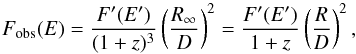 \begin{equation} F_{\mathrm{obs}}(E) = \frac{F'(E')}{(1+z)^3} \left( \frac{R_{\infty}}{D} \right)^2 = \frac{F'(E')}{1+z} \left( \frac{R}{D} \right)^2, \label{eq:FobsE} \end{equation}