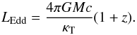 \begin{equation} L_{\mathrm{Edd}} = \frac{4\pi G M c}{\kappa_{\mathrm{T}}} (1+z). \label{eq:Ledd} \end{equation}
