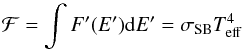 \begin{equation} \mathcal{F} = \int F'(E') {\rm d}E' = \sigma_{\mathrm{SB}} T_{\mathrm{eff}}^4 \end{equation}