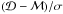 \hbox{$(\mathcal{D} - \mathcal{M})/\sigma$}