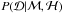 \hbox{$P(\mathcal{D} | \mathcal{M}, \mathcal{H})$}