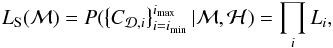 \begin{equation} L_{\mathrm{S}}(\mathcal{M}) = P(\left\{ {C_{\mathcal{D},i}} \right\}_{i=i_{\mathrm{min}}}^{i_{\mathrm{max}}} | \mathcal{M}, \mathcal{H}) = \prod_{i} L_{i}, \end{equation}