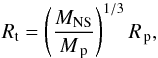 \begin{equation} R_{\rm t} = \left(\frac{M_{\rm NS}}{M_{\rm\, p}}\right)^{1/3}R_{\rm\,p}, \end{equation}