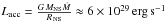 \hbox{$L_{\rm acc}= \frac{G\,M_{\rm NS}\dot{M}}{R_{\rm\,NS}}\approx 6\times10^{29}\ergs$}
