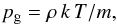 \begin{equation} \label{eq:pg} p_{\rm g}=\rho\,k\,T/m, \end{equation}