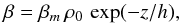 \begin{equation} \label{eq:mu} \beta = \beta_m\,\rho_0\,\exp(-z/h), \end{equation}