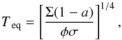 \begin{equation} \label{eq:teq} T_{\rm\,eq} = \left[\frac{\Sigma(1-a)}{\phi\sigma}\right]^{1/4} , \end{equation}