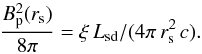 \begin{equation} \frac{B_{\rm p}^2(r_{\rm s})}{8\pi}= \xi\,L_{\rm sd}/(4\pi\,r_{\rm s}^2\,c). \end{equation}