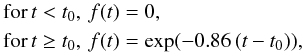 \begin{eqnarray} \label{eqn:flarefactor} \begin{split} \text{for}\,& t<t_0,\, f(t)=0, \\ \text{for}\,& t\geq t_0,\, f(t)=\text{exp}(-0.86\,(t-t_0)), \end{split} \end{eqnarray}