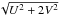 \hbox{$\sqrt{U^2+2V^2}$}