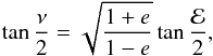 \appendix \setcounter{section}{2} \begin{equation} \tan{\frac{\nu}{2}} = \sqrt{\frac{1+e}{1-e}} \tan{\frac{\mathcal{E}}{2}} , \end{equation}