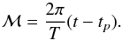 \appendix \setcounter{section}{2} \begin{equation} \mathcal{M} = \frac{2 \pi}{T}(t - t_p). \end{equation}