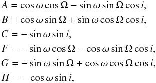 \appendix \setcounter{section}{2} \begin{eqnarray*} && A = \cos{\omega} \cos{\Omega} - \sin{\omega} \sin{\Omega} \cos{i}, \notag \\ && B = \cos{\omega} \sin{\Omega} + \sin{\omega} \cos{\Omega} \cos{i}, \notag \\ && C = - \sin{\omega} \sin{i}, \notag \\ && F = -\sin{\omega} \cos{\Omega} - \cos{\omega} \sin{\Omega} \cos{i}, \notag \\ && G = -\sin{\omega} \sin{\Omega} + \cos{\omega} \cos{\Omega} \cos{i}, \notag \\ && H = - \cos{\omega} \sin{i}, \end{eqnarray*}