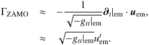\appendix \setcounter{section}{4} \begin{eqnarray} \Gamma_{\mathrm{ZAMO}} &\approx& - \frac{1}{\sqrt{-g_{tt}|_{\mathrm{em}}}} \boldsymbol{\partial}_t|_{\mathrm{em}} \cdot \vec{u}_{\mathrm{em}}, \notag \\ &\approx& \sqrt{-g_{tt}|_{\mathrm{em}}} u_{\mathrm{em}}^t. \end{eqnarray}