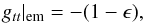 \appendix \setcounter{section}{4} \begin{equation} g_{tt}|_{\mathrm{em}} = - (1 - \epsilon) , \end{equation}