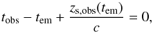 \begin{equation} \label{roemer} t_{\mathrm{obs}} - t_{\mathrm{em}} + \frac{z_{{\rm s}, \mathrm{obs}}(t_{\mathrm{em}})}{c} = 0 , \end{equation}