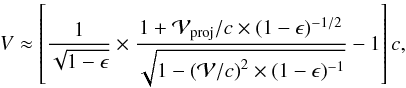 \begin{equation} \label{eq:red} {V} \approx \left[ \frac{1}{\sqrt{1-\epsilon}} \times \frac{1+\mathcal{V}_{\mathrm{proj}}/c \times (1-\epsilon)^{-1/2}}{\sqrt{1- \left(\mathcal{V}/c\right)^2 \times(1-\epsilon)^{-1}}} - 1 \right] c , \end{equation}