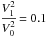 \hbox{$\cfrac{V_1^2}{V_0^2}=0.1$}