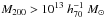 \hbox{$M_{200} > 10^{13} ~h_{70}^{-1}~M_{\odot}$}