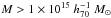 \hbox{$M > 1 \times 10^{15} ~h_{70}^{-1}~M_{\odot}$}