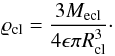 \begin{equation} \varrho_{\rm cl} = \frac{3 M_{\rm ecl}}{4 \epsilon \pi R_{\rm cl}^3}\cdot \vspace*{-1mm} \end{equation}