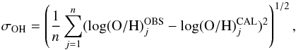\begin{equation} \sigma_{\rm OH} = \left(\frac{1}{n}\sum_{j=1}^{n} (\log ({\rm O/H})^{\rm OBS}_{j} - \log ({\rm O/H})^{\rm CAL}_{j})^{2} \right)^{1/2} \label{equation:delta} , \end{equation}