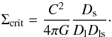 Mathematical equation: \begin{equation} \Sigma_{\mathrm{crit}} = \frac{C^2}{4\pi G} \frac{D_\mathrm{s}}{D_\mathrm{l} D_{\mathrm{ls}}} \cdot \end{equation}