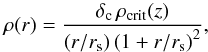 Mathematical equation: \begin{equation} \rho(r) = \frac{\delta_{\mathrm{c}} \, \rho_{\mathrm{crit}}(z)}{\left(r/r_{\mathrm{s}}\right) \left(1+r/r_{\mathrm{s}}\right)^{2}} , \label{rhonfw} \end{equation}