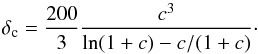 Mathematical equation: \begin{equation} \label{eq:characteristic_halo_overdensity} \delta_{\mathrm{c}}= \frac{200}{3}\frac{c^{3}}{\ln(1+c)-c/(1+c)} \cdot \end{equation}