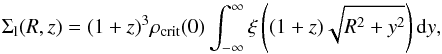 Mathematical equation: \begin{equation} \Sigma_\mathrm{l}(R,z) = (1+z)^3 \rho_{\mathrm{crit}}(0) \int_{-\infty}^\infty \xi\left( (1+z)\sqrt{R^2 + y^2} \right) \mathrm{d}y, \end{equation}