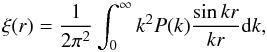 Mathematical equation: \begin{equation} \xi(r) = \frac{1}{2\pi^2} \int_0^\infty k^2 P(k) \frac{\sin{kr}}{kr} \mathrm{d}k , \end{equation}