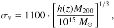 Mathematical equation: \begin{equation} \label{velocity_dispersion} \sigma_{\mathrm{v}} = 1100 \cdot \left[\frac{h(z) M_{200}}{10^{15} ~{M_\sun}} \right]^{1/3}, \end{equation}