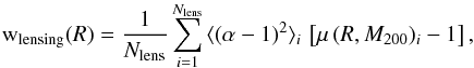 Mathematical equation: \begin{equation} \label{wmodel} \mathrm{w}_{\mathrm{lensing}}(R) = \frac{1}{N_{\mathrm{lens}}} \sum_{i=1}^{N_{\mathrm{lens}}} \, \langle(\alpha-1)^2\rangle_i \, \left[\mu \, (R,M_{200})_i-1\right] , \end{equation}