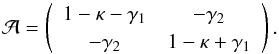 Mathematical equation: \begin{equation} \cal{A} = \left( \begin{array}{cc} {1-\kappa-\gamma_1} & {-\gamma_2} \\ {-\gamma_2} & {1-\kappa+\gamma_1} \\ \end{array} \right) . \end{equation}