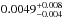\hbox{$0.0049^ {+ 0.008}_ {-0.004}$}