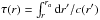 \hbox{$\tau(r) = \int_r^{r_a} \mathrm{d}r'/c(r')$}