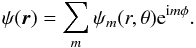 \begin{equation} \psi(\BR) = \sum_m \psi_m(r,\theta) \e^{\ii m\phi}. \end{equation}
