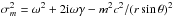 \hbox{$\sigma_m^2 = \w^2 + 2\ii\w\g - m^2 c^2/(r\sin\theta)^2$}
