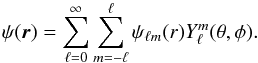 \begin{equation} \psi(\BR) = \sum_{\ell=0}^\infty \sum_{m=-\ell}^\ell \psi_{\ell m}(r) Y_{\ell}^m(\theta, \phi). \end{equation}