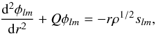 \begin{equation} \frac{{\rm d}^2\phi_{lm}}{{\rm d}r^2} + Q \phi_{lm} = -r\rho^{1/2} s_{lm}, \label{eq:main1Dv2} \end{equation}