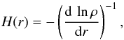 \begin{equation} H(r) = - \left( \dfrac{\mathrm{d}\,\ln\rho}{\mathrm{d}r} \right)^{-1}, \end{equation}