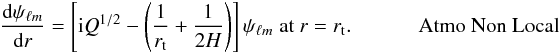 \begin{eqnarray*} \dfrac{{\rm d}\psi_{\ell m}}{{\rm d}r} = \left[ \ii Q^{1/2} -\left(\dfrac{1}{\RA}+\dfrac{1}{2H}\right) \right] \psi_{\ell m} \; \text{at } r = \RA. ~~~~~~~~~~~~~\mbox{Atmo Non Local} \end{eqnarray*}