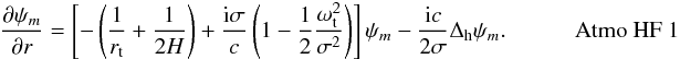 \begin{eqnarray*} \ddp{\psi_{m}}{r} = \left[ -\left(\dfrac{1}{\RA}+\dfrac{1}{2H}\right) + \dfrac{\ii\sigma}{c}\left(1-\dfrac{1}{2}\dfrac{\oWAC^2}{\sigma^2}\right) \right] \psi_{m} -\dfrac{\ii c}{2\sigma}\LBO \psi_{m}.~~~~~~~~~~~~\mbox{Atmo HF 1} \end{eqnarray*}